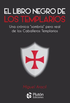 LIBRO NEGRO DE LOS TEMPLARIOS, EL Una crónica sombría pero real de los Caballeros Templarios