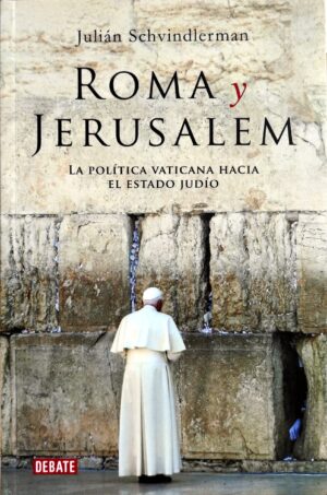 ROMA Y JERUSALEM La política vaticana hacia el estado judío