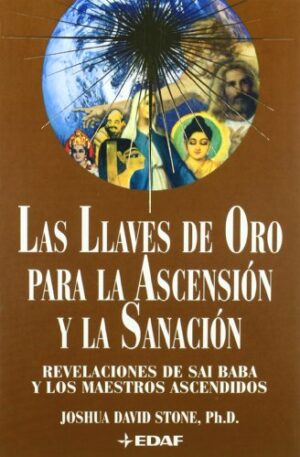 LLAVES DE ORO PARA LA ASCENCION Y LA SANACION, LAS Revelaciones de Sai Baba y los Maestros Ascendidos