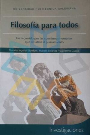 FILOSOFIA PARA TODOS un recorrido por las cuestiones humanas que desafían al....