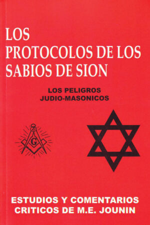 PROTOCOLOS DE LOS SABIOS DE SION, LOS los peligros Judio-Masónicos