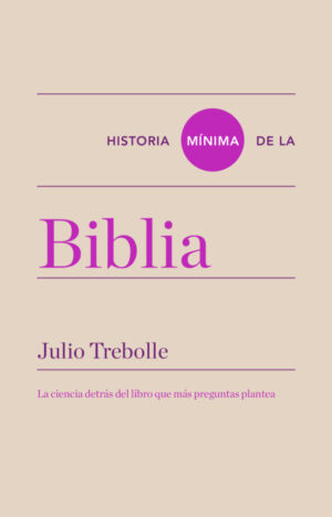HISTORIA MINIMA DE LA BIBLIA La ciencia detrás del libro que más preguntas plantea