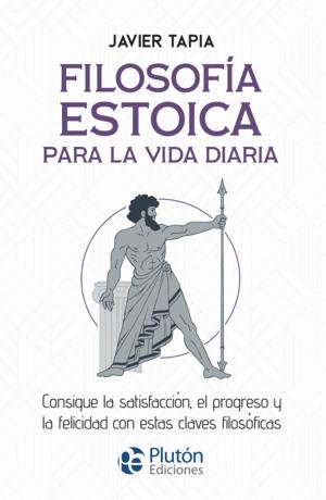 FILOSOFIA ESTOICA Para la vida diaria consigue la satisfación, el progreso y la felicidad .....