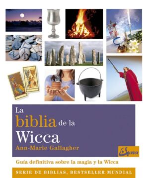 BIBLIA DE LA WICCA, LA Guia definitiva sobre la magia y la Wicca