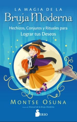 MAGIA DE LA BRUJA MODERNA, LA Hechizos, conjuros y rituales para lograr tus deseos