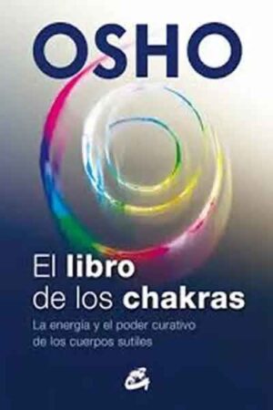 LIBRO DE LOS CHAKRAS, EL La energía y el poder curativo de los cuerpos sutÍles