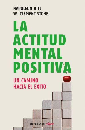 ACTITUD MENTAL POSITIVA, LA Un camino hacia el éxito