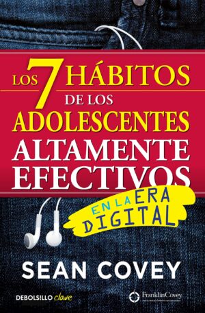7 HABITOS DE LOS ADOLESCENTES ALTAMENTE EFECTIVOS, LOS En la era digital