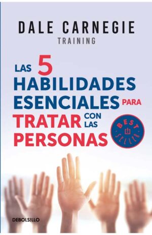 5 HABILIDADES ESENCIALES PARA TRATAR CON LAS PERSONAS, LAS Cómo ser asertivo, escuchar a los demás y resolver los conflictos