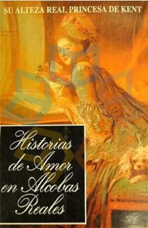 HISTORIAS DE AMOR EN ALCOBAS REALES