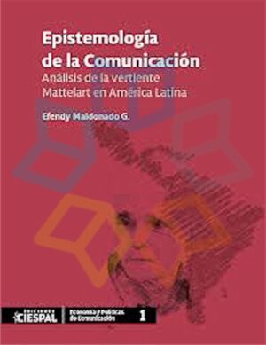 EPISTEMOLOGIA DE LA COMUNICACION Análisis de la vertiente Mattelart en América