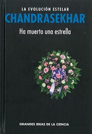 CHANDRASEKHAR LA EVOLUCION ESTELAR Ha muerto una estrella