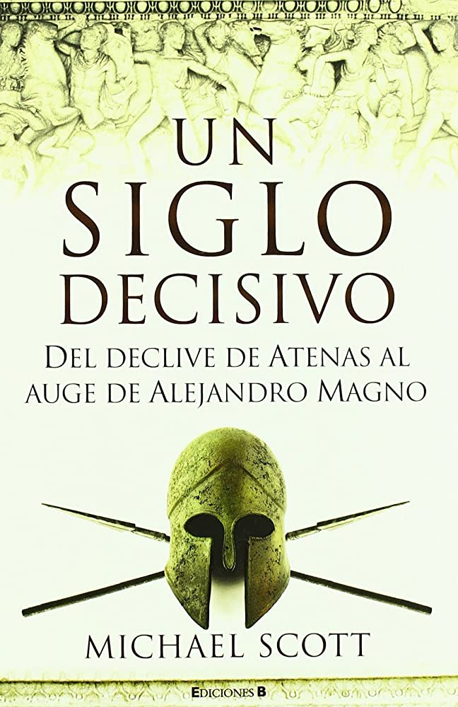 UN SIGLO DECISIVO del declive de Atenas al auge de Alejandro Magno