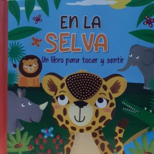 EN LA SELVA Un libro para tocar y sentir