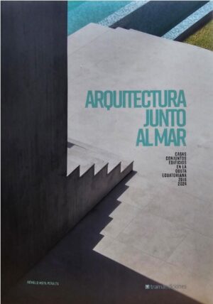 ARQUITECTURA JUNTO AL MAR Casas, Conjuntos, Edificios en la Costa Ecuatoriana 2016 - 2024