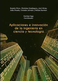APLICACIONES E INNOVACION DE LA INGENIERIA EN CIENCIA Y TECNOLOGIA