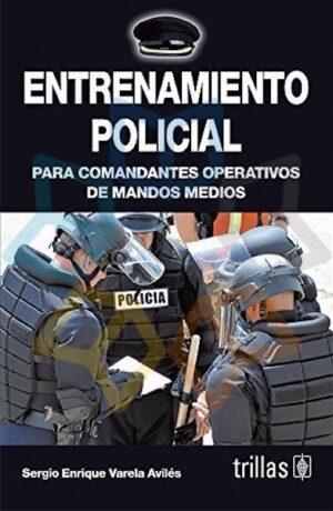 ENTRENAMIENTO POLICIAL Para comandantes operativos de mandos medios