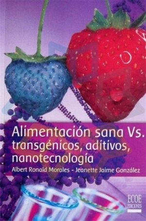 ALIMENTACION SANA vs TRANSGENICOS, ADITIVOS, NANOTECNOLOGIA