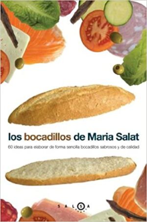 BOCADILLOS DE MARIA SALAT, LOS 60 ideas para elaborar de forma sencilla bocadillos sabrosos y de calidad