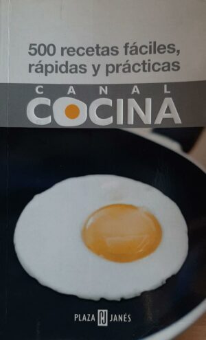 500 RECETAS FACILES, RAPIDAS Y PRACTICAS CANAL COCINA