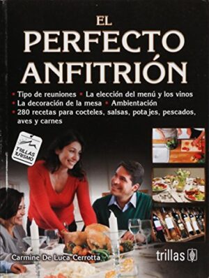 PERFECTO ANFITRION, EL Elección del menú, vinos, decoración de la mesa, ambienta