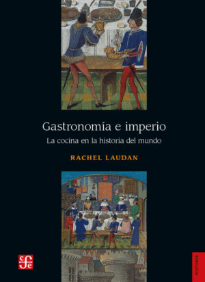 GASTRONOMIA E IMPERIO La cocina en la historia del mundo
