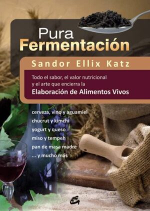 PURA FERMENTACION Todo el sabor, el valor nutricional y el arte que encierra la Elaboración de Alimentos Vivos