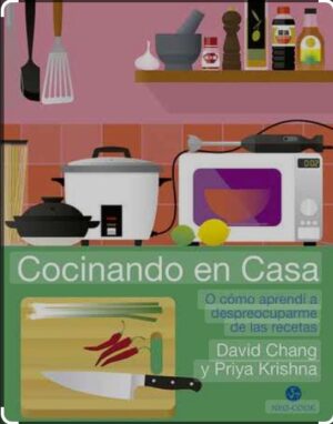 COCINANDO EN CASA O cómo aprendí a despreocuparme de las recetas