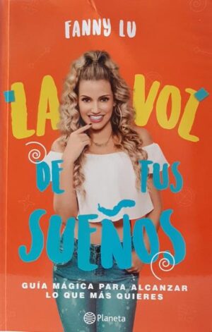 VOZ DE TUS SUEÑOS, LA Guía mágica para alcanzar lo que más quieres