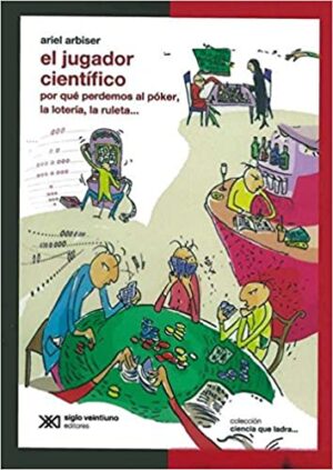 JUGADOR CIENTIFICO, EL Por qué perdemos al póker, la lotería, la ruleta ...