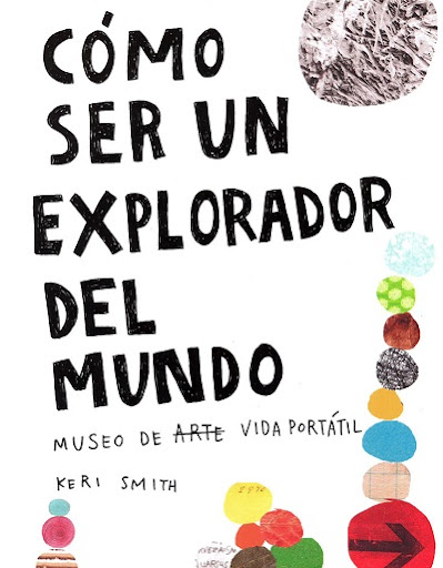 COMO SER UN EXPLORADOR DEL MUNDO Museo de (arte) vida portátil