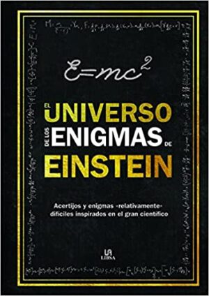 UNIVERSO DE LOS ENIGMAS DE EINSTEN, EL Acertijos y enigmas relativamente difíciles inspirados en el gran científico