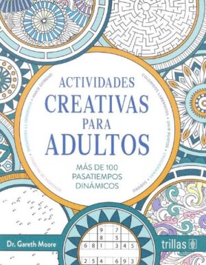 ACTIVIDADES CREATIVAS PARA ADULTOS Más de 100 pasatiempos dinámicos