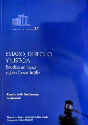 ESTADO, DERECHO Y JUSTICIA Estudios en honor a Julio César Trujillo