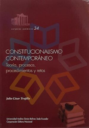 CONSTITUCIONALISMO CONTEMPORANEO Teoría, procesos, procedimientos y retos