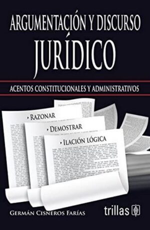 ARGUMENTACION Y DISCURSO JURIDICO Acentos constitucionales y administrativos