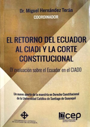 RETORNO DEL ECUADOR AL CIADI Y LA CORTE CONSTITUCIONAL, EL (Y evaluación cobre le Ecuador en el CIADI)