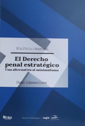 DERECHO PENAL ESTRATEGICO, EL Una alternativa al minimalismo