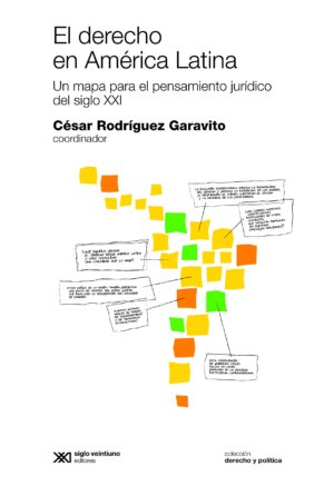 DERECHO EN AMERICA LATINA, EL Un mapa para el pensamiento jurídico del siglo XXI