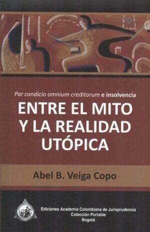 ENTRE EL MITO Y LA REALIDAD UTOPICA Par condicio omnium creditorum e insolvencia