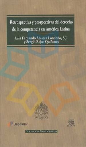 RETROSPECTIVA Y PROSPECTIVAS DEL DERECHO DE LA COMPETENCIA EN AMERICA LATINA