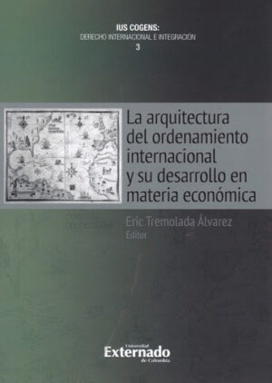 ARQUITECTURA DEL ORDENAMIENTO INTERNACIONAL Y SU DESARROLLO EN MATERIA ECONOMICA