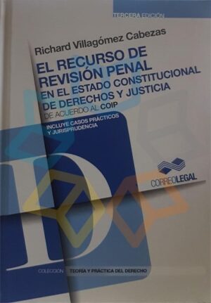 RECURSO DE REVISION PENAL EN EL ESTADO CONSTITUCIONAL DE DERECHOS Y JUSTICIA DE ACUERDO AL COIP (CODIGO ORGANICO INTEGRAL PENAL)