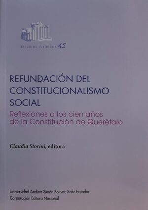 REFUNDACION DEL CONSTITUCIONALISMO SOCIAL Reflexiones a los cien años de la Constitución de Querétaro
