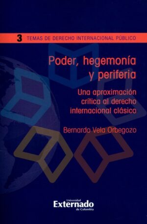 PODER, HEGEMONIA Y PERIFERIA Una aproximación crítica al derecho internacional