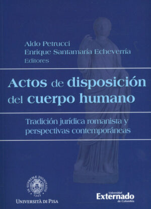 ACTOS DE DISPOSICION DEL CUERPO HUMANO Tradición jurídica romanista y perspectivas contemporáneas