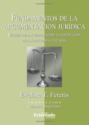 FUNDAMENTOS DE LA ARGUMENTACION JURIDICA Revisión de las teorías sobre la justificación de las decisiones judiciales