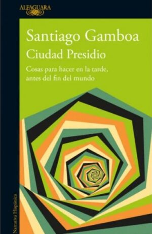 CIUDAD PRESIDIO Cosas para hacer en la tarde, antes del fin del mundo