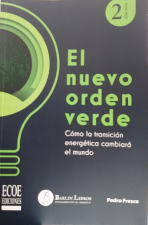 NUEVO ORDEN VERDE, EL Cómo la transición energética cambiará el mundo